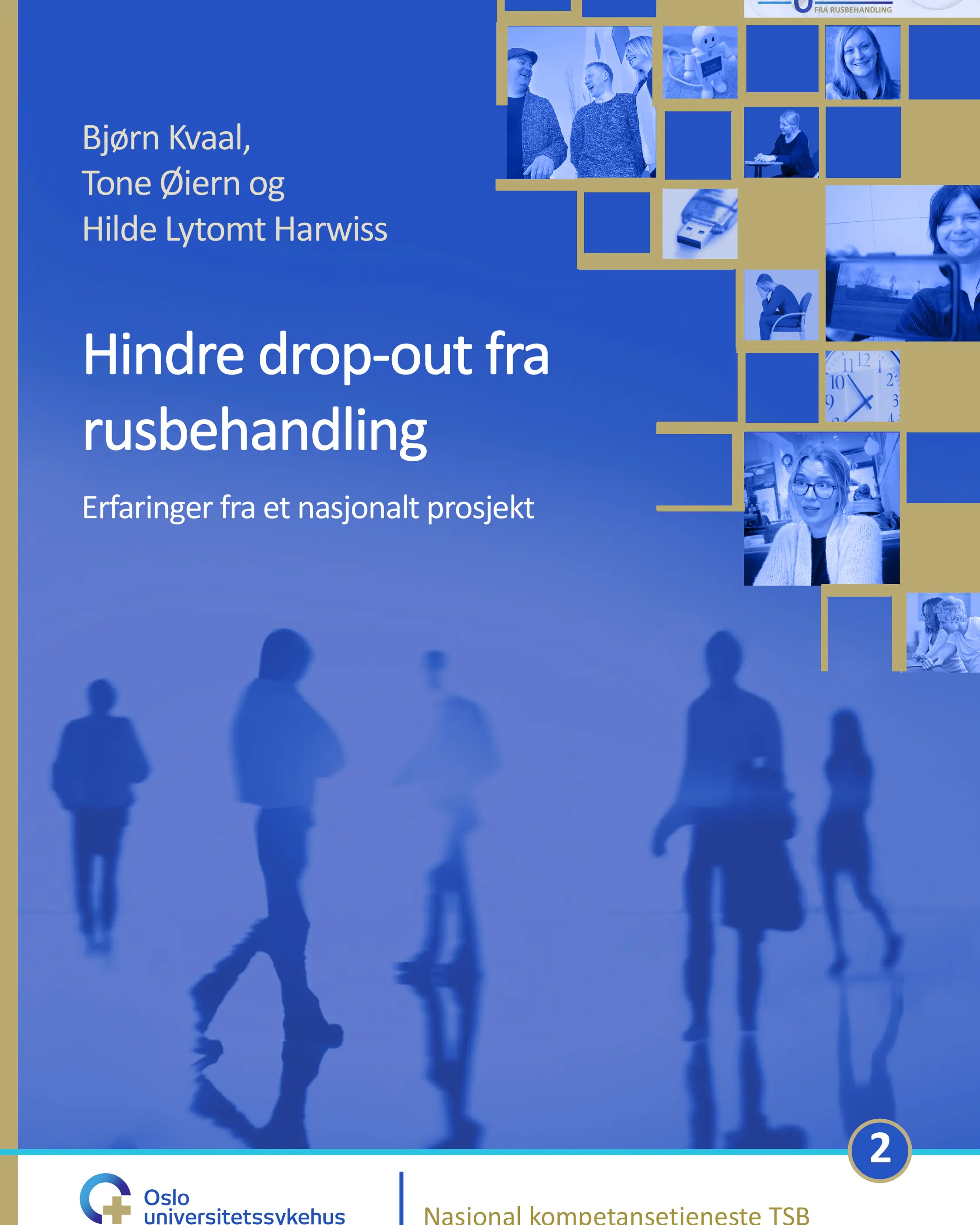 Forside av rapport om å hindre dropout. Her står det "Bjørn Kvaal, Tone Øiern og Hilde Lytomt Harwiss. Hindre drop-out fra rusbehandling. Erfaringer fra et nasjonalt prosjekt. Av OUS og TSB".